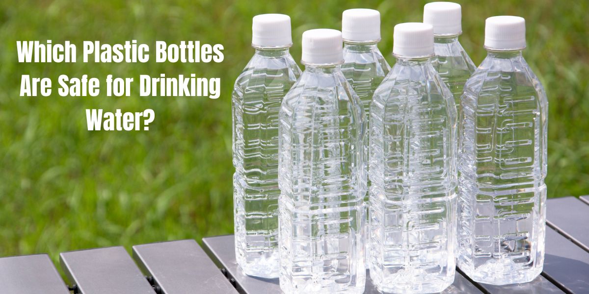 Which Plastic Bottles Are Safe for Drinking Water?